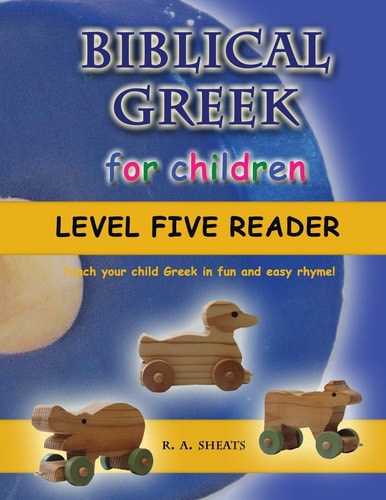 Biblical Greek for Children Level Five Reader Teach Your Child Greek in Fun and Easy Rhyme!