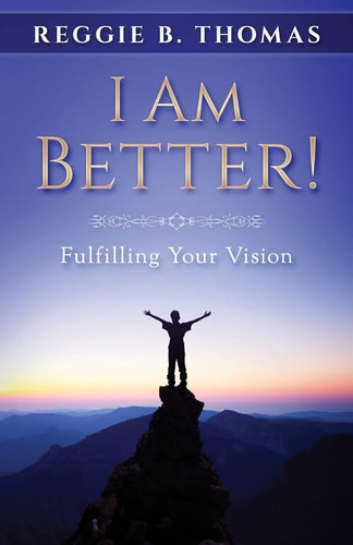 I Am Better! Fulfilling Your Vision