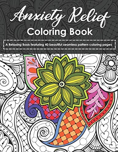 Anxiety Relief Coloring Book A Relaxing Book Featuring 40 Beautiful Seamless Pattern Coloring Pages