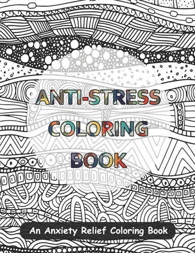 Anti-Stress Coloring Book An Anxiety Relief Coloring Book