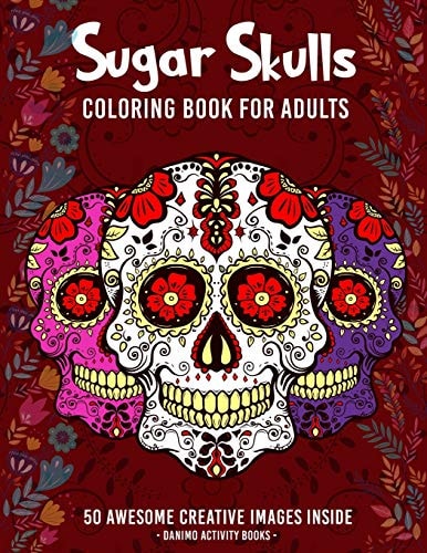 Sugar Skulls Coloring Book for Adults 50+ Amazing Sugar Skull Design Images for Stress Relieving and Relaxation, Large Print and Single-Sided Pages (Dià de Los Muertos Coloring Book)