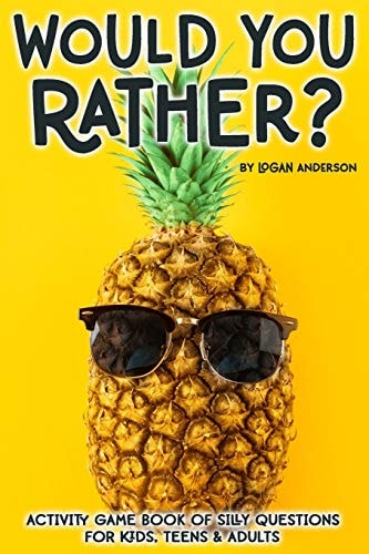 Would You Rather? Activity Game Book of Silly Questions for Kids, Teens and Adults Game Book Gift Ideas Challenging Hilarious Family Game Kids Road Trip Activity Book
