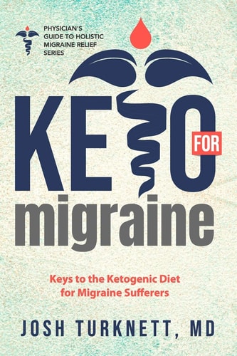 Keto for Migraine Keys to the Ketogenic Diet for Migraine Sufferers