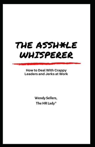 The Asshole Whisperer How to Deal with Crappy Leaders and Jerks at Work