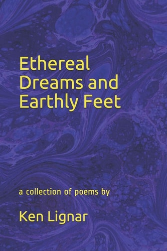 Ethereal Dreams and Earthly Feet A Collection of Poems