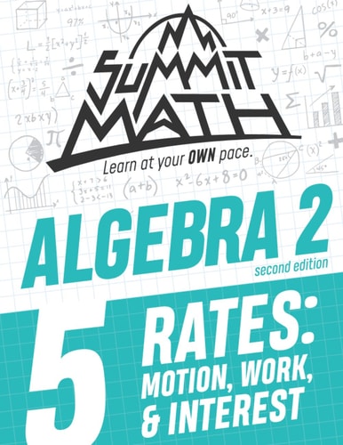 Summit Math Algebra 2 Book 5 Rates: Motion, Work and Interest