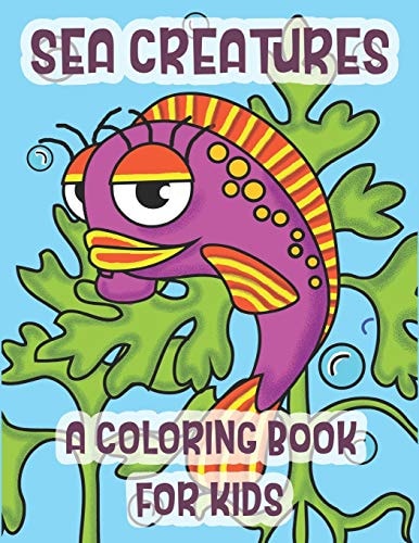Sea Creatures A Coloring Book For Kids The Perfect Learning Gift For Children Ages 2-8