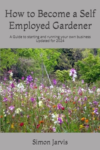 How to Become a Self Employed Gardener A Guide to Starting and Running Your Own Business
