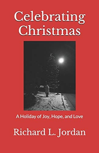Celebrating Christmas A Holiday of Joy, Hope, and Love