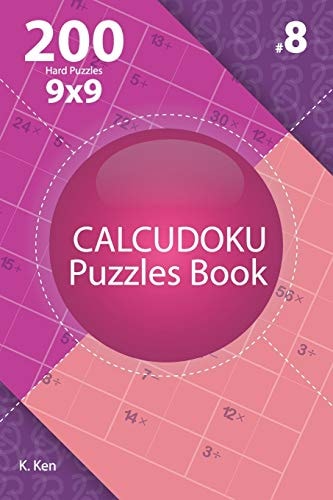 Calcudoku - 200 Hard Puzzles 9x9 (Volume 8)