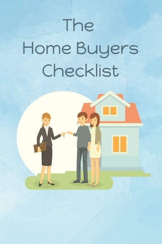 The Home Buyers Checklist First Time Home Buyer (Handbook)