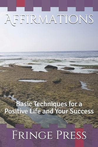 Affirmations Basic Techniques for a Positive Life and Your Success