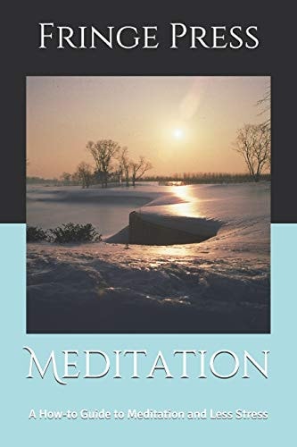 Meditation A How-To Guide to Meditation and Less Stress