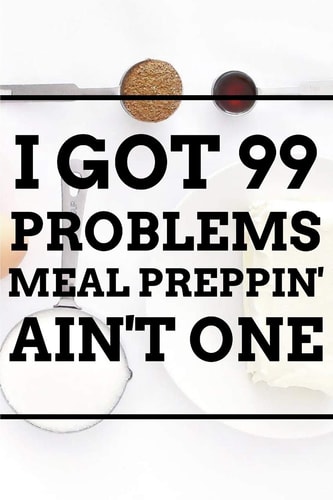 I Got 99 Problems MEAL PREPPIN' AIN't ONE