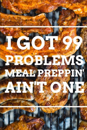I Got 99 Problems MEAL PREPPIN' AIN't ONE