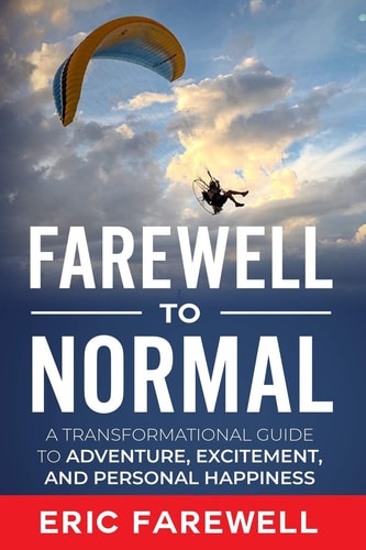 Farewell to Normal The Transformational Guide to Adventure, Excitement, and Personal Happiness