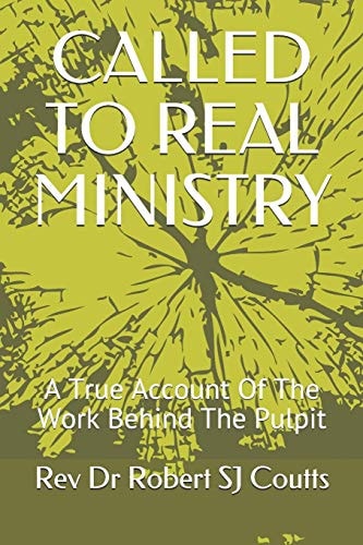 Called to Real Ministry A True Account Of The Work Behind The Pulpit