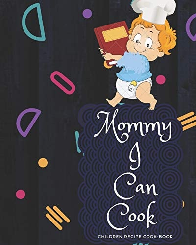 Mommy I Can Cook Your Own Cook Book- Perfect Your Taste and Conceal the Recipe in This Book
