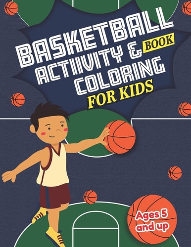 Basketball Activity and Coloring Book for Kids Ages 5 and Up Fun for Boys and Girls, Sport Fanatic, Educational Worksheets for Preschooler