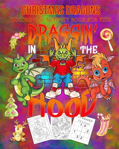 Christmas Dragons Coloring & Activity Book For Kids Draggin' In The Hood Color Me Dragons with Assorted Cute Animals, Christmas Planning, Sudoko, and Mazes
