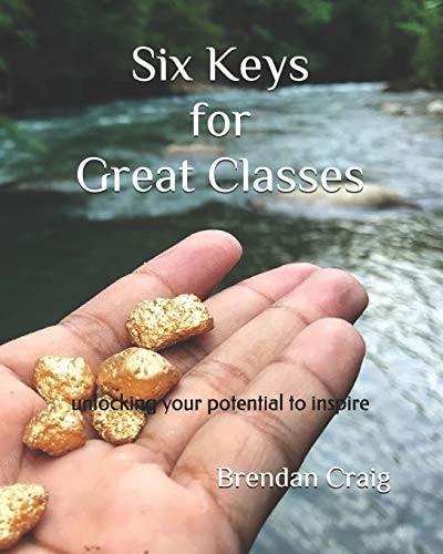 Six Keys for Great Classes Unlocking Your Potential to Inspire