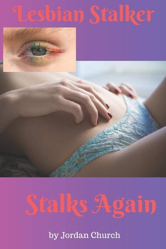 Lesbian Stalker Stalks Again A Young Adult College Girl Investigating the Sound of Sex from the Dorm Room of Rosalie the Lesbian Stalker Faces Domination and Her Own Submissive Nature