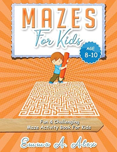 Mazes For Kids Age 8-10 Fun & Challenging Maze Activity Book For Kids