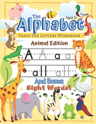 Trace the Alphabet Workbook Letters of the Alphabet and Sight Words (Animal Edition): Reading and Writing for Grades Pre-K and Kindergarten / Ages 3+