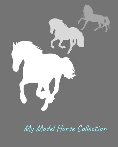 My Model Horse Collection Inventory Guide and Reference Book for Model Horse Collectors