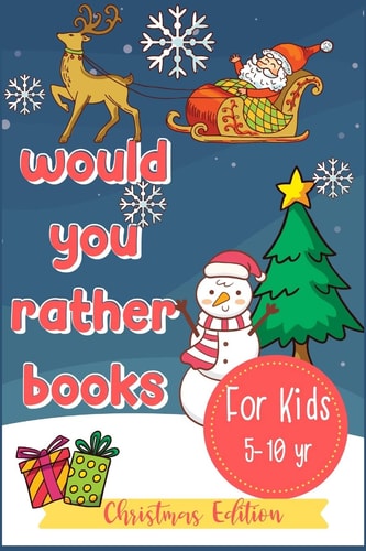 Would You Rather Books For Kids A Fun Hilarious Scenario Game for Boys, Girls and Whole Family, Christmas Edition