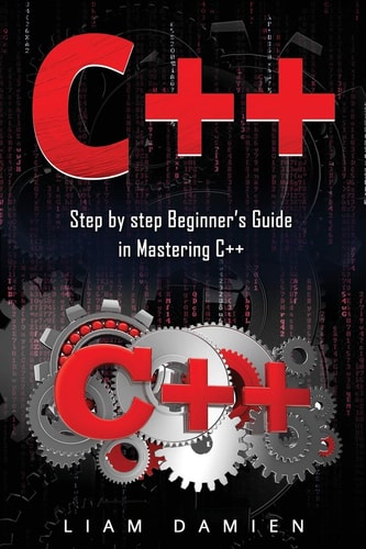 C++ Step by Step Beginners Guide in Mastering C++