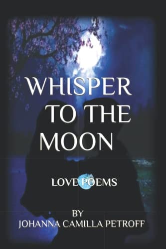Whisper To The Moon Sixty Love and Romance Poems