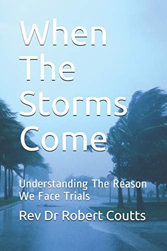 When The Storms Come Understanding The Reason We Face Trials