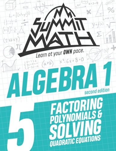 Summit Math Algebra 1 Book 5 Factoring Polynomials and Solving Quadratic Equations