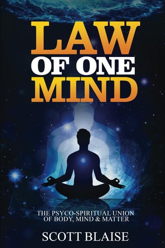 LAW OF ONE MIND The Psycho-spiritual Union of Mind, Body and Matter