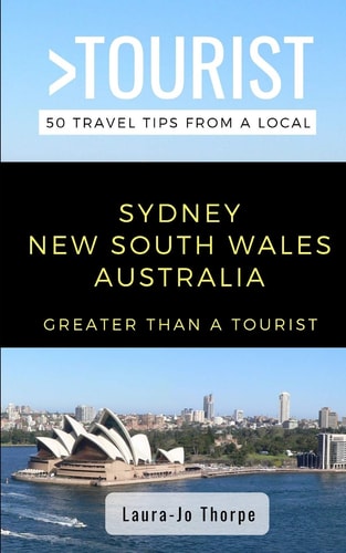Greater Than a Tourist- Sydney New South Wales Australia 50 Travel Tips from a Local