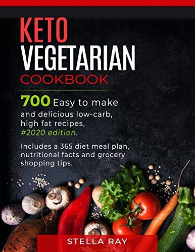 Keto Vegetarian Cookbook 700 Easy to Make and Delicious Low-Carb, High Fat Recipes, #2020 Edition. Includes a 365 Diet Meal Plan, Nutritional Facts and Grocery Shopping Tips