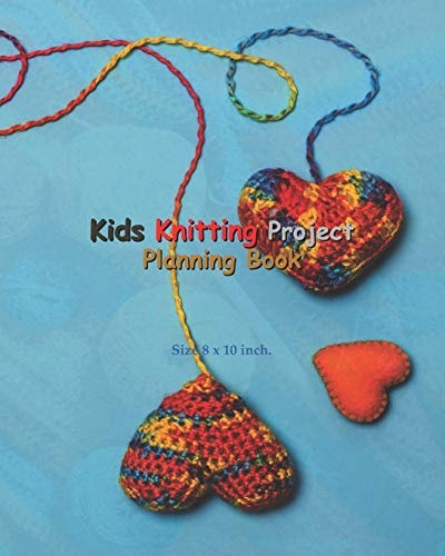 Kids Knitting Project Planning Book Kids Knitting Project Planning Book: Knitting Graph Paper For Planning Pattern Design Projects - 5:5 and 6:9 Ratio, Perfect for Modern Knitter of Embroidery