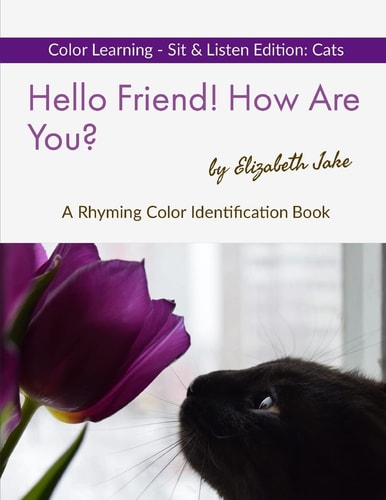 Hello Friend! How Are You? Color Learning Sit & Listen Edition Cats: A Rhyming Color Identification Book