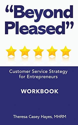 Beyond Pleased Customer Service Strategy Workbook for the Entrepreneur