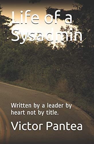 Life of a Sysadmin Written by a Leader by Heart Not by Title.