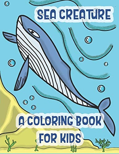 Sea Creatures a Coloring Book For Kids Marine Life Animals Of The Deep Ocean and Tropics