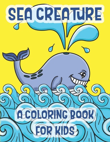 Sea Creatures A Coloring Book For Kids Marine Life Animals Of The Deep Ocean And Tropics