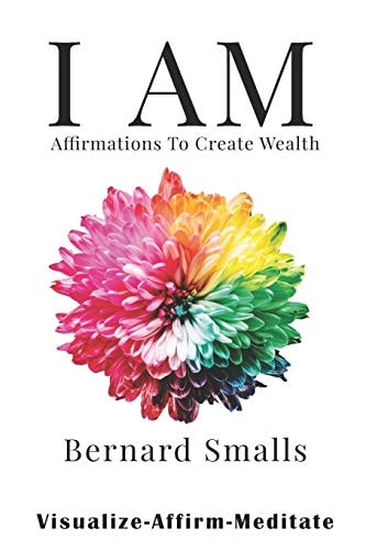 I AM Affirmations to Create Wealth VAM! Visualize Affirm and Meditate