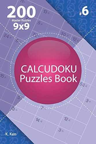 Calcudoku - 200 Master Puzzles 9x9 (Volume 6)