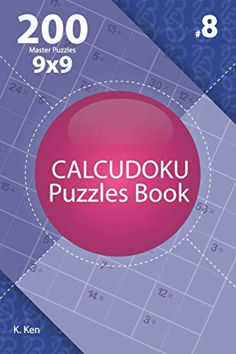 Calcudoku - 200 Master Puzzles 9x9 (Volume 8)