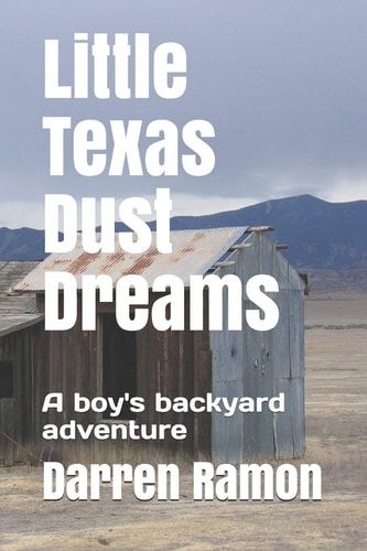 Little Texas Dust Dreams A Boy's Backyard Adventure