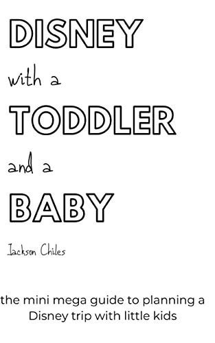Disney with a Toddler and a Baby The Mini Mega Guide to Planning a Disney Trip with Little Kids