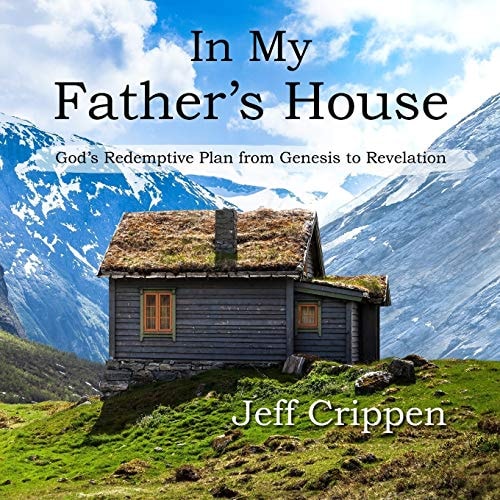 In My Father's House God's Redemptive Plan from Genesis to Revelation