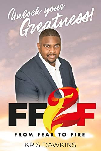 Unlock Your Greatness From Fear To Fire
